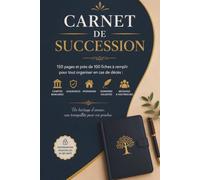 Carnet de Succession Complet :150 pages et près de 100 fiches à remplir pour organiser vos comptes, assurances, patrimoine, documents, dernières volontés et messages à vos proches