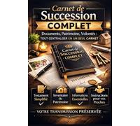 CARNET DE SUCCESSION COMPLET: Documents, Patrimoine, Volontés : Tout centraliser en un seul carnet