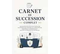 Carnet de Succession Complet: Organisateur pratique pour centraliser vos informations personnelles, administratives, financières et patrimoniales et faciliter les démarches de vos proches