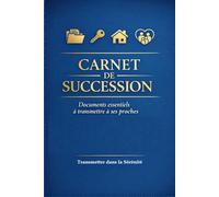 CARNET DE SUCCESSION: Documents essentiels à transmettre à ses proches : Organiser ses informations administratives, bancaires, assurances, patrimoine et volontés - Cahier pratique 130 pages