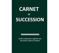 Carnet de Succession: Guide complet pour organiser vos documents, biens, volontés et héritage familial - Carnet à remplir - Format A5