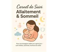 Carnet de suivi Allaitement & sommeil: Journal de suivi bébé : allaitement, sommeil, couches, humeur et notes - Carnet 1 mois
