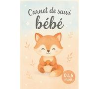 Carnet de Suivi Bébé 0 à 6 Mois : Journal de Bord Quotidien à Remplir | Cahier de Suivi Maternel pour l’Alimentation, le Sommeil, les Soins, les Couches, Les Vaccins et la Santé.