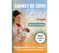 Carnet de suivi bébé à remplir 6-12 mois: Suivi quotidien facile et tendre pour jeunes parents - Notez les repas, siestes, couches, progrès et ... de développement et d’organisation bébé