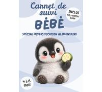 Carnet de Suivi Bébé Spécial Diversification Alimentaire: Édition Pingouin | 4 à 8 mois | 40 recettes bébé incluses | Cahier de suivi maternel à ... sommeil, couches, soins | Cadeau naissance
