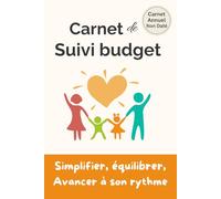 Carnet de Suivi Budget - Organisez vos finances à votre rythme de façon simple: Un carnet pratique pour gérer ses dépenses, suivre son épargne et avancer sereinement, mois après mois.