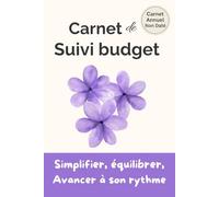 Carnet de Suivi Budget - Organisez vos finances à votre rythme: Un carnet pratique pour gérer ses dépenses, suivre son épargne et avancer sereinement, mois après mois.