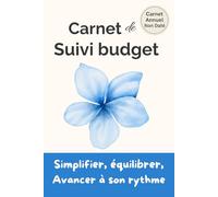 Carnet de Suivi Budget - Organisez vos finances à votre rythme: Un carnet pratique pour gérer ses dépenses, suivre son épargne et avancer sereinement, mois après mois.