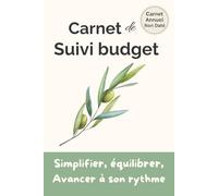 Carnet de Suivi Budget - Organisez vos finances à votre rythme: Un carnet pratique pour gérer ses dépenses, suivre son épargne et avancer sereinement, mois après mois.