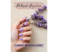 Carnet de suivi client prothésiste ongulaire: Fiches à remplir - Spécial pour prothésiste ongulaire, suivi beauté et prestations