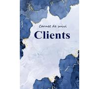 Carnet de Suivi Clients: Cahier Professionnel pour Noter les Informations et les Rendez-vous de la Clientèle