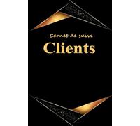 Carnet de Suivi Clients: Cahier Professionnel pour Suivre les Informations et les Rendez-vous de la Clientèle