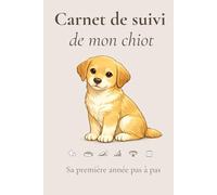 Carnet de suivi de mon chiot: Sa première année pas à pas : santé, habitudes, progrès et souvenirs