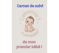 Carnet de suivi de mon premier bébé !: Carnet de bébé - suivi quotidien, médicale et ++