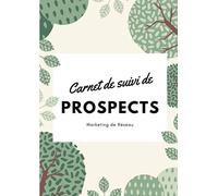 Carnet de suivi de prospects, Follow Up, marketing relationnel: tableaux de suivi de prospects pour marketeurs de réseau à compléter | 1400 entrées pour relancer ses prospects MLM | format A4 | 2021