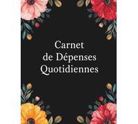 Carnet de suivi des dépenses : Cahier de compte journalier pour gestion simple des finances personnelles et organisation du budget au quotidien: Outil ... vos habitudes financières facilement