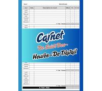 Carnet de Suivi des Heures de Travail: Agenda pratique pour enregistrer vos heures quotidiennes, hebdomadaires et mensuelles - idéal pour freelances, artisans, télétravailleurs et petites entreprises
