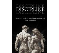 CARNET DE SUIVI DES PERFORMANCES MUSCULATION: Journal d'entraînement - carnet de musculation - pour homme et femme - suivi des séances - progrès ... - surcharge progressive - superset