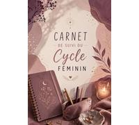 Carnet de Suivi du Cycle Féminin: Journal intime féminin 2 ans · 4 phases expliquées · Tableau J1-J35 · Page bilan & rituels · Schéma hormonal · Format 6x9 couleur