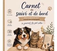 Carnet de suivi et de bord pour la garde de votre animal de compagnie, le journal du Pet Sitter.: Suivi quotidien, santé, alimentation, jeux et consignes pour le pet-sitter.