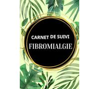 Carnet de Suivi Fibromyalgie: Carnet de notes sur la douleur chronique, Carnet de rendez-vous chez le médecin, Formulaire d'évaluation de la douleur ... Suivi des médicaments et de l'alimentation