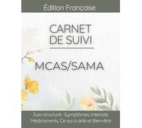 Carnet de Suivi MCAS/SAMA: Journal de Symptômes, Histamine, Déclencheurs, Allergies et Bien-être Quotidien (Syndrome d’Activation Mastocytaire)
