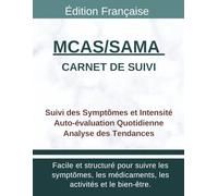 Carnet de Suivi MCAS/SAMA - Syndrome d’Activation Mastocytaire: Suivi des Symptômes, Histamine, Allergies, Déclencheurs et Évolution Quotidienne