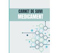 Carnet de Suivi Médicament: Organiser et Suivre Votre Santé Personnelle Registre des médicaments: Le carnet de santé conserve la mémoire Efficace pour l'administration de vos médicaments.