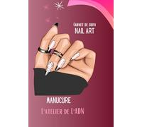 CARNET DE SUIVI NAIL ART: Utilisez les pages des modèles de ce livre pour concevoir chaque détail de vos créations d'ongles Nail Art