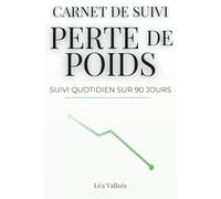 Carnet de Suivi Perte de Poids: Journal minceur 90 jours : carnet de suivi perte de poids pour rester motivé, suivre vos progrès et enfin atteindre ... vous aide à tenir votre régime dans la durée.