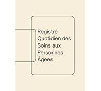 Carnet de Suivi Quotidien des Soins aux Personnes Âgées: Organisez, documentez et améliorez les soins avec compassion et efficacité - Idéal pour les ... les aides-soignants et les équipes de soins.