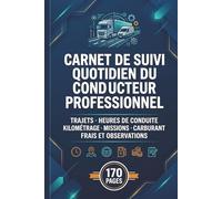 Carnet De Suivi Quotidien Du Conducteur Professionnel: Trajets, Heures De Conduite, Kilométrage, Missions, Carburant, Frais Et Observations