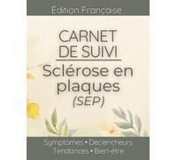 Carnet de Suivi - Sclérose en plaques (SEP): Poussées, spasticité, troubles de la marche, fatigue et déclencheurs