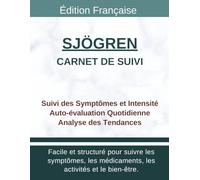 Carnet de Suivi Sjögren Gougerot: Tracker Quotidien Sécheresse Oculaire et Buccale, Intensité, Déclencheurs, Soulagement et Évolution
