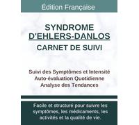 Carnet de Suivi Syndrome d'Ehlers-Danlos: Tracker santé pour luxations, subluxations, hypermobilité articulaire, instabilité et fragilité cutanée