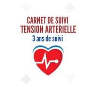 Carnet de Suivi Tension Artérielle 3 Ans de Suivi: Cahier pratique pour mesurer et surveiller la tension et le pouls | Journal de suivi santé, carnet médical et contrôle quotidien.