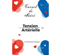 Carnet de Suivi Tension Artérielle 3 Ans de Suivi Complet: Journal pratique pour mesurer et surveiller la tension et le pouls | Suivi santé, carnet médical et contrôle quotidien.
