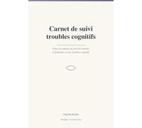 Carnet de suivi troubles cognitifs: Journal quotidien pour les aidants de proches atteints d'Alzheimer ou de troubles cognitifs