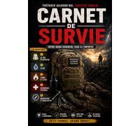 Carnet de Survie: Le Guide Pratique de Survie en Milieu Isolé : Eau, Abri, Feu, Premiers Secours et Orientation Sans Matériel