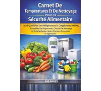 Carnet De Températures Et De Nettoyage Pour La Sécurité Alimentaire: Suivi Quotidien Des Réfrigérateurs Et Congélateurs (AM/PM), Contrôles De ... Notes D’Actions Correctives Et Signatures