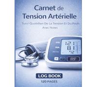 Carnet De Tension Artérielle: Suivi Quotidien De La Pression Artérielle Et Du Pouls Avec Notes