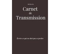 Carnet de Transmission - Écrire ce qui ne doit pas se perdre: Un carnet guidé pour déposer souvenirs, valeurs et traces essentielles