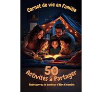 Carnet de vie en Famille - 50 activités à partager: Redécouvrez le bonheur d'être Ensemble