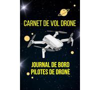 Carnet de vol Drone: Journal de Bord Pilotes de Drone