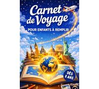 Carnet de Voyage à remplir pour enfant: Prêt pour l'aventure ? Pars à la découverte du monde avec ce journal de bord de vacances à compléter : pages ... diplôme à découper, idée cadeau fille, garçon