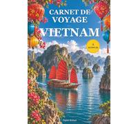 Carnet de voyage à remplir · Vietnam: Mon carnet de bord : préparer, vivre et garder les souvenirs de mon voyage de Hanoï à Hô Chi Minh-Ville · Pages guidées, itinéraire, budget, photos