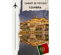 Carnet de voyage Coimbra: Compagnon pratique pour organiser et immortaliser votre séjour à Coimbra