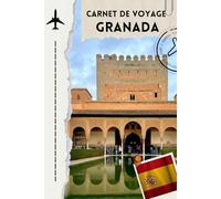 carnet de voyage granada: Carnet de voyage Grenade : histoires, listes et photos de votre séjour