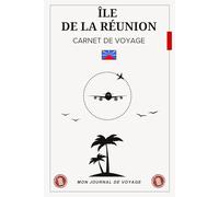 Carnet de Voyage Île de La Réunion: Organisez, illustrez et racontez chaque moment de votre aventure tropicale au cœur de l’île intense