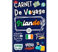 Carnet de Voyage Irlande: Capturez vos découvertes et organisez chaque détail de votre voyage.